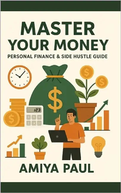 Master Your Money: Personal Finance & Side Hustle Guide by Paul, Amiya