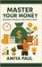 Master Your Money: Personal Finance & Side Hustle Guide by Paul, Amiya
