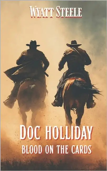 Doc Holliday - Blood on the Cards: A Classic Western Novel by Steele, Wyatt