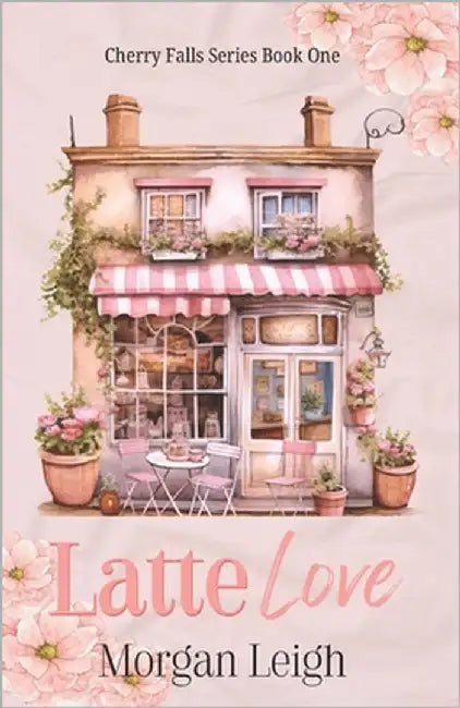 Latte Love: A Small Town Single Dad Romance by Leigh, Morgan