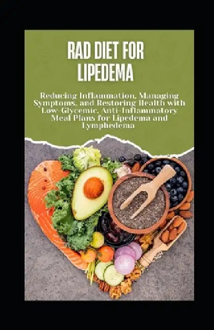 RAD Diet for Lipedema: Reducing Inflammation, Managing Symptoms, and Restoring Health with Low-Glycemic, Anti-Inflammatory Meal Plans for Lipedema and by Covert Smith