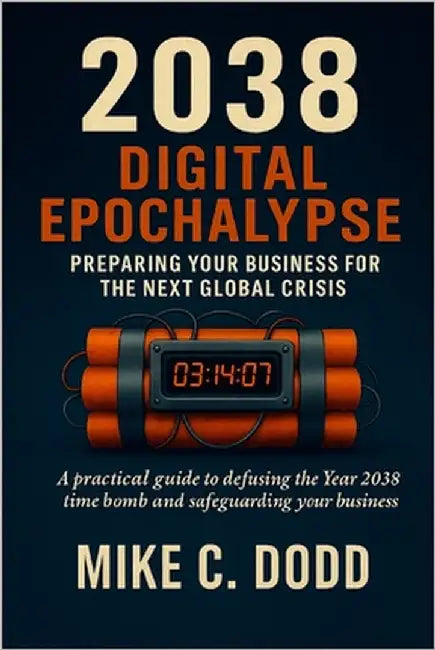 2038 Digital Epochalypse: Preparing Your Business for the Next Global Crisis by Dodd, Mike C.