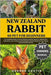 New Zealand Rabbit as Pet for Beginners: The Complete Guide to Caring, Breeding, Feeding, Nutrition, Habitat, Diet, Interaction, Cost, Training, and R by Austin, George