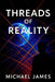 Threads Of Reality by Michael James