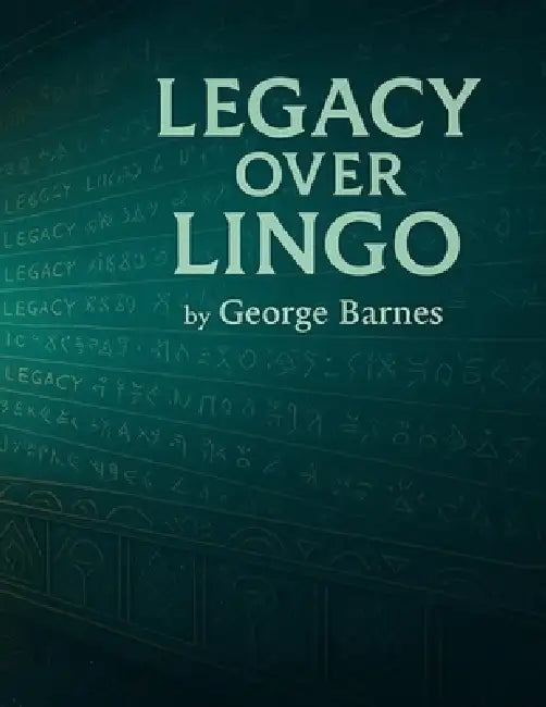 Legacy Over Lingo: What the Spirit Says Now by George Barnes