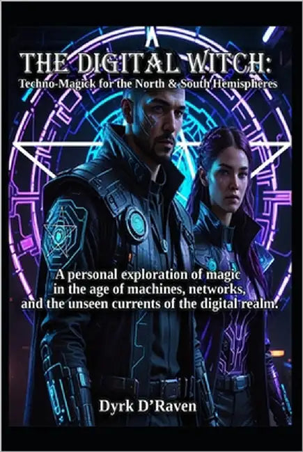 The Digital Witch: Techno-Magick for the North & South Hemispheres by Hurn, Raymond