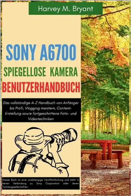 Sony A6700 spiegellose Kamera Benutzerhandbuch: Das vollständige A-Z Handbuch von Anfänger bis Profi, Vlogging meistern, Content-Erstellung sowie fort by Schneider, Klaus
