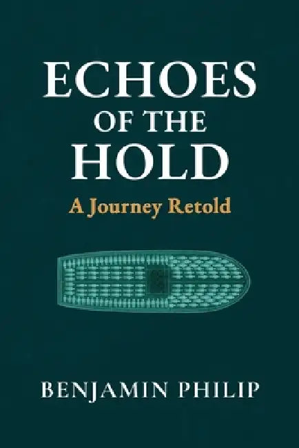 Echoes of the Hold: A Journey Retold by Benjamin Philip