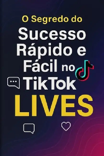 O Segredo Do Sucesso Rápido E Fácil No Tiktok