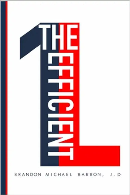 The Efficient 1L: Winning Law School While Doing Less by Barron, Brandon Michael