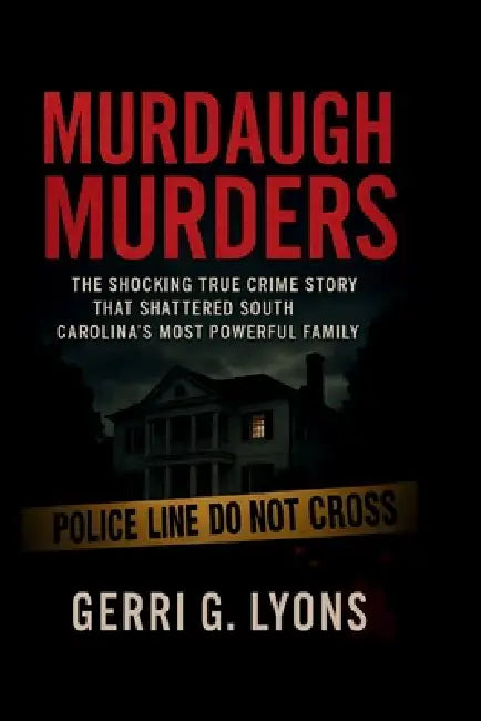 Murdaugh Murders: The Shocking True Crime Story That Shattered South Carolina's Most Powerful Family by Gerri G. Lyons