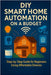 DIY Smart Home Automation on a Budget: Step-by-Step Guide for Beginners Using Affordable Devices by Rhea, Alexander