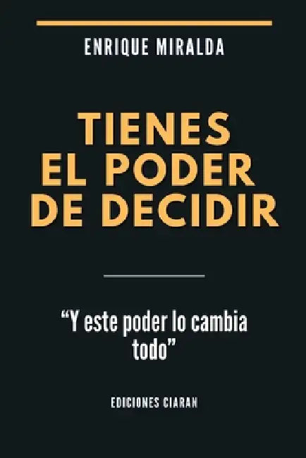 Tienes el poder de decidir: "Y este poder lo cambia todo" by Enrique Miralda