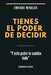 Tienes el poder de decidir: "Y este poder lo cambia todo" by Enrique Miralda