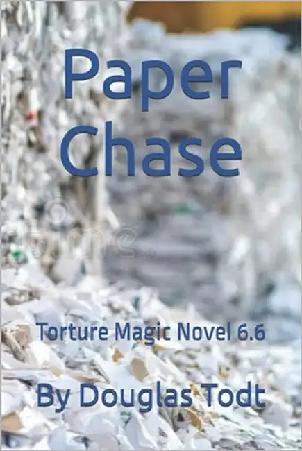 Paper Chase: Torture Magic Novel 6.6 by Todt, Douglas