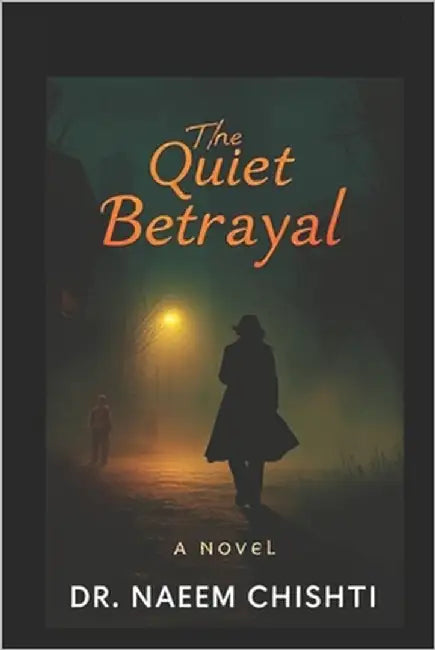 The Quiet Betrayal by Chishti, Naeem
