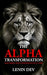 The Alpha Transformation - Lion Edition: Mastering Self-Confidence in 21 Days by Lenin Dev