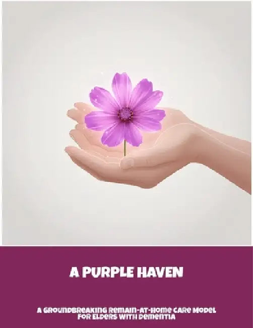 A Purple Haven: A Groundbreaking Remain-At-Home Care Model For Elders With Dementia by Julie Blue