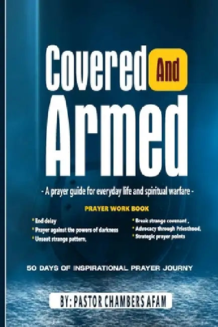 Covered and Armed: A prayer guide for everyday life and spiritual warfare by Afam Chambers