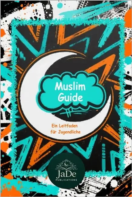 Muslim Guide: Ein Leitfaden für Jugendliche by Publications