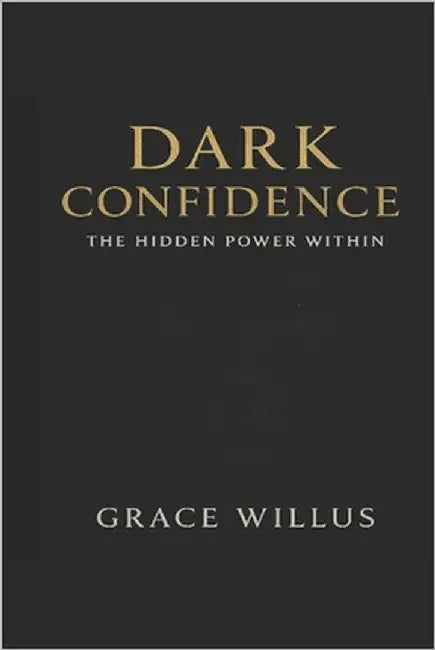 Dark Confidence: : The Hidden Power Within by Willus, Grace