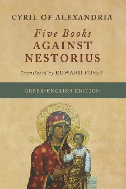 Five Books Against Nestorius (Greek-English Edition) by Edward Bouverie Pusey, Nathan E. Porter, Cyril Of Alexandria