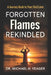 Forgotten Flames Rekindled: A Journey Back to Your First Love by Michael H. Yeager