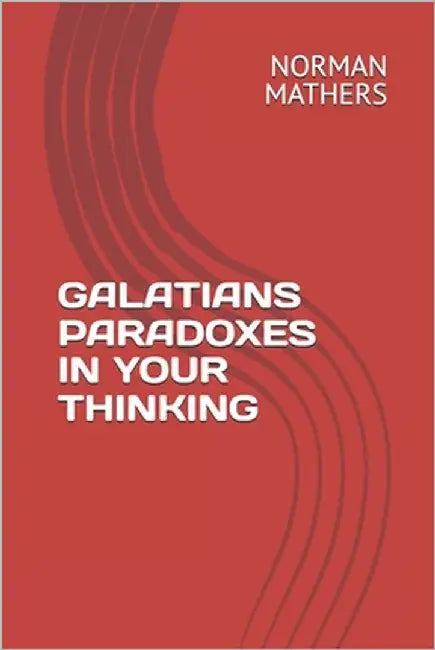 Galatians Paradoxes in Your Thinking by Mathers, Norman