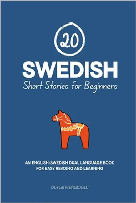20 Swedish Short Stories for Beginners: An English-Swedish Dual-Language Book for Easy Reading and Learning by Mengioglu, Duygu