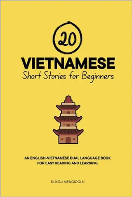 20 Vietnamese Short Stories for Beginners: An English-Vietnamese Dual-Language Book for Easy Reading and Learning by Mengioglu, Duygu