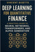 Deep Learning for Quantitative Finance: A Practical Guide to Neural Networks, Transformers, Alpha Generation.: Harness Neural Networks, Transformers, by Schwartz, Alice