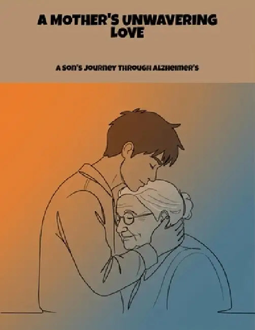 A Mother'S Unwavering Love: A Son'S Journey Through Alzheimer'S by Andrea Crayton Crayton