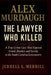 Alex Murdaugh: The Lawyer Who Killed - A True Crime Case That Exposed Greed, Murder, and Secrets in the South Carolina Lowcountry by Jerrell L. Merrill