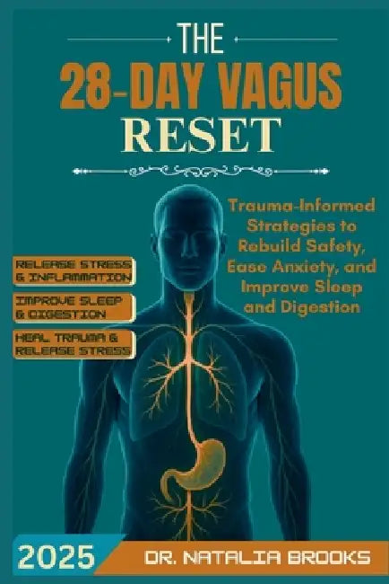 The 28-Day Vagus Reset: Trauma-Informed Strategies to Rebuild Safety, Ease Anxiety, and Improve Sleep and Digestion by Natalia Brooks