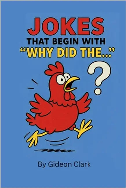 Jokes That Begins with "Why Did The..." by Clark, Gideon