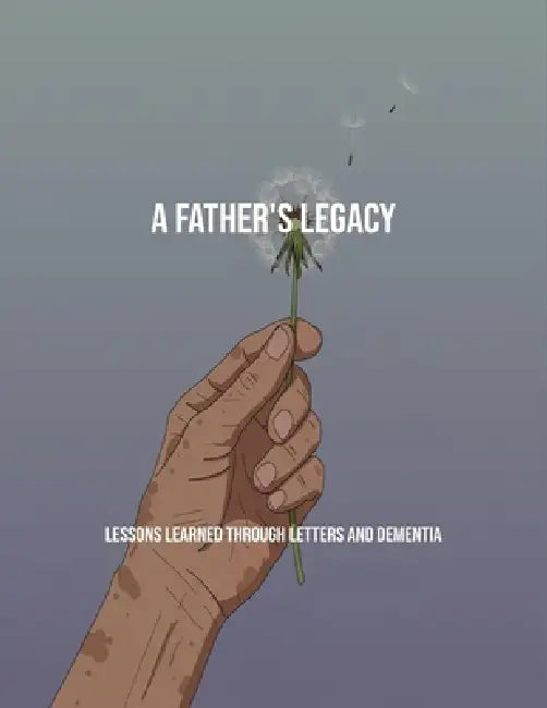A Father'S Legacy: Lessons Learned Through Letters And Dementia by Roseann Rimocal
