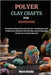 Polymer Clay Crafts for Beginners: Transform Simple Materials Into Eye-Catching Artworks Using Proven Methods, Practical Tips, And An Enjoyable Hands- by Rosales, Morse