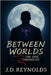 Between Worlds: The Soul Chronicles by Reynolds, J. D.