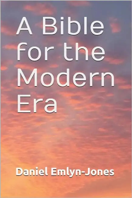 A Bible for the Modern Era by Emlyn-Jones, Daniel Tsokonn