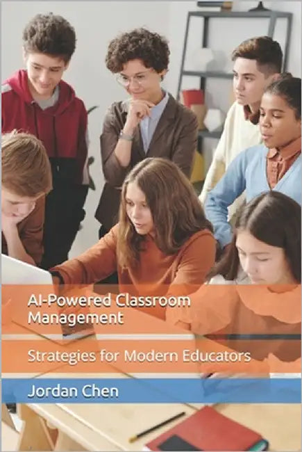 AI-Powered Classroom Management: Strategies for Modern Educators by Chen, Jordan