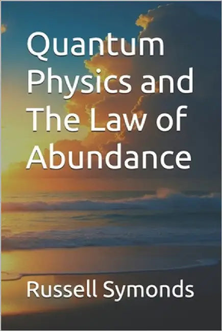 Quantum Physics and The Law of Abundance by Symonds, Russell