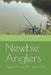 Newbie Anglers: Aged 72 and 14 - Year One. by Stephenson Holt, Wil Lane