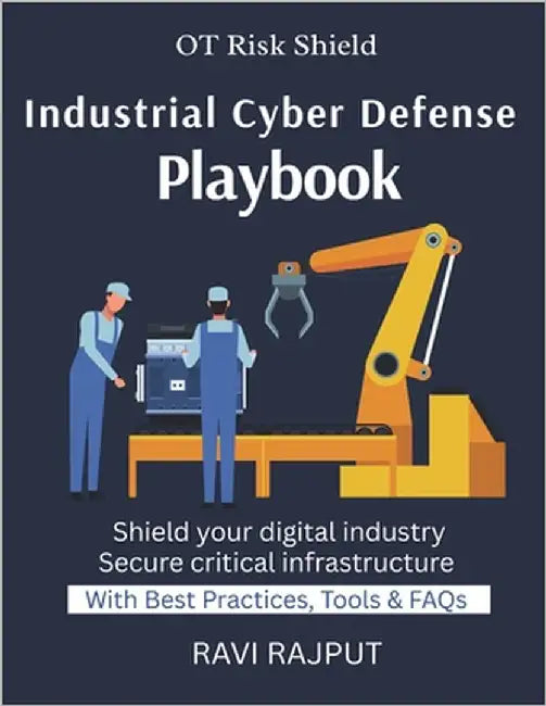 Industrial Cyber Defense Playbook: Practical OT Security Strategies Cyber Defense for Critical Infrastructure Protecting SCADA and ICS Systems Industr by Rajput, Ravi