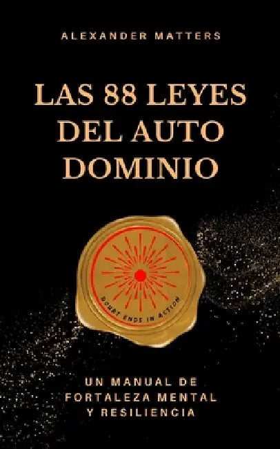 Las 88 leyes del autodominio: Un manual de fortaleza mental y resiliencia by Alexander Matters