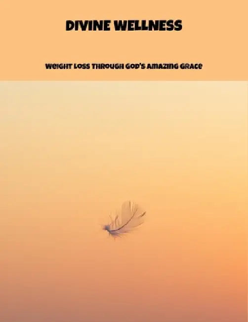 Divine Wellness: Weight Loss Through God'S Amazing Grace by Diamond Alton
