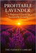 Profitable Lavender: A Beginner's Guide to Growing, Harvesting, and Selling Lavender for Sustainable Income by Library, Farmer's