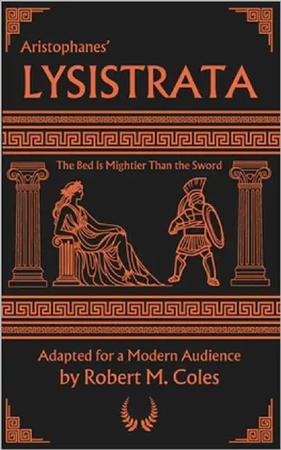 Aristophanes' Lysistrata: The Bed is Mightier Than the Sword by Coles, Robert M.