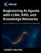 Engineering AI Agents with LLMs, RAG, and Knowledge Networks: A Hands-On Manual for Autonomous and Next-Gen Digital Agents by Robert Nguyen, Kepler Publishing