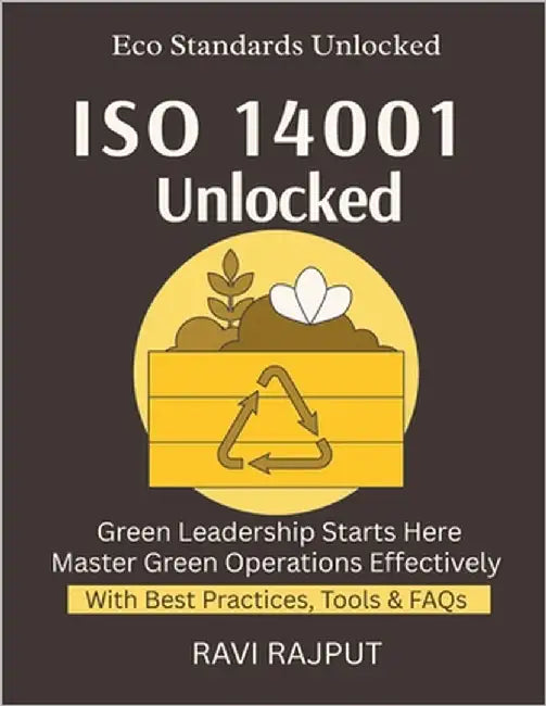 ISO 14001 Unlocked: Lead With Environmental Excellence ISO 14001 Compliance Simplified Sustainable Business Unlocked Build Green Practices Fast Master by Rajput, Ravi