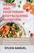 Vegan and Vegeterian Bodybuilding Nutrition: The Ultimate Guide to Building Muscle, Maximizing Performance, and Thriving on a Plant-Based Diet by Sylvia Samuel